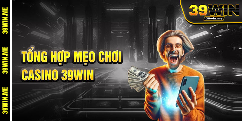 Mẹo Chơi Casino 39win Hiệu Quả