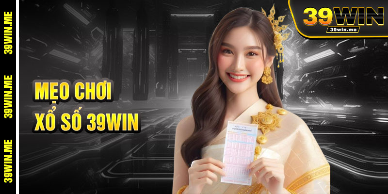 Mẹo Chơi Xổ Số 39win Hiệu Quả