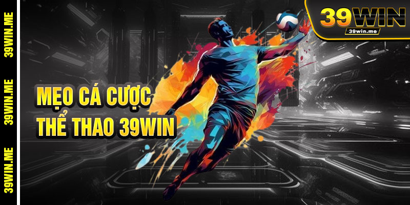 Mẹo Cá Cược Thể Thao 39win Hiệu Quả