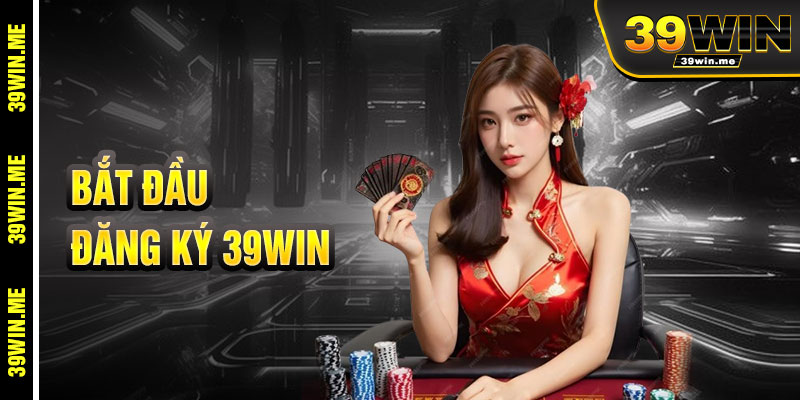 Bắt Đầu Với Đăng Ký 39win Chỉ Trong Vài Phút