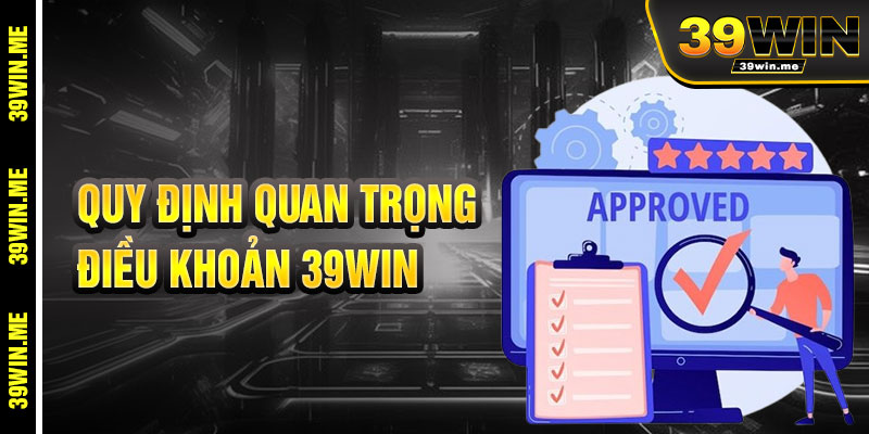 Quy Định Quan Trọng Trong Điều Khoản 39win