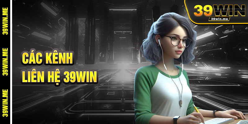 Các Kênh Kết Nối Với 39win