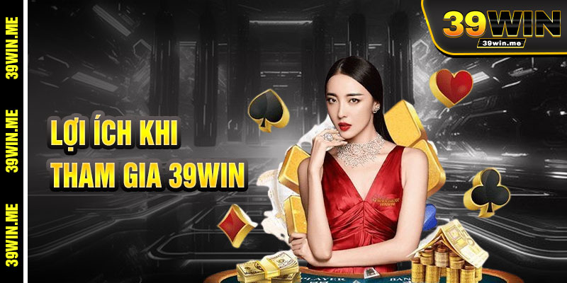 Lợi Ích Khi Tham Gia 39win