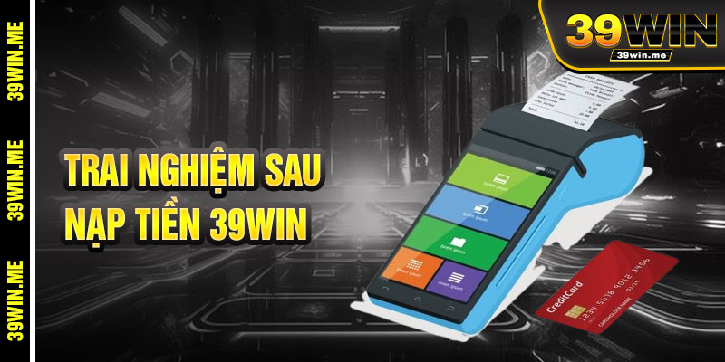Trải Nghiệm Cá Cược Tuyệt Vời Sau Khi Nạp Tiền 39win