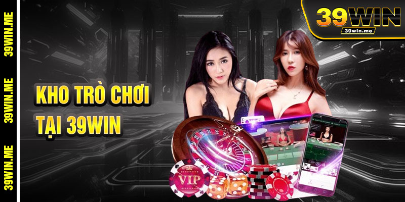 Kho Trò Chơi Đa Dạng Tại 39win